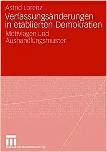 Verfassungsänderungen in etablierten Demokratien: Motivlagen und Aushandlungsmuster (Repost)