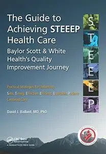 The Guide to Achieving STEEEP(TM) Health Care: Baylor Scott & White Health's Quality Improvement Journey (repost)