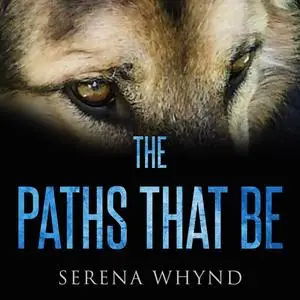 «The Paths That Be» by Serena Whynd