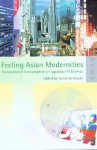 Feeling Asian Modernities: Transnational Consumption of Japanese TV Dramas