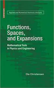 Functions, Spaces, and Expansions: Mathematical Tools in Physics and Engineering (Repost)