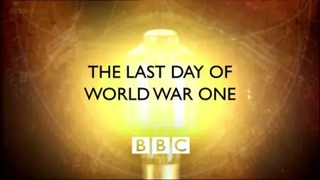 BBC Timewatch - The Last Day of World War One (2008)