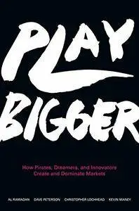 Play Bigger: How Pirates, Dreamers, and Innovators Create and Dominate Markets (repost)