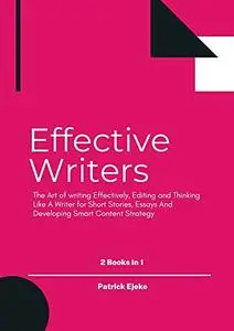 Effective Writers: The Art of writing Effectively, Editing and Thinking Like A Writer for Short Stories