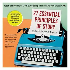 27 Essential Principles of Story: Master the Secrets of Great Storytelling, from Shakespeare to South Park [Audiobook]