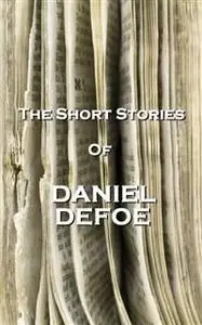 «The Short Stories Of Daniel Defoe» by Daniel Defoe