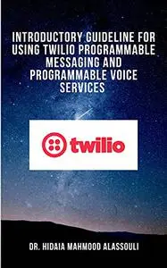 Introductory Guideline for Using Twilio Programmable Messaging and Programmable Voice Services