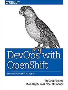 Devops with Openshift: Cloud Deployments Made Easy