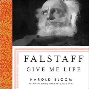 «Falstaff: Give Me Life» by Harold Bloom