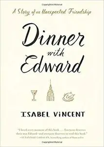 Dinner with Edward: A Story of an Unexpected Friendship [Repost]