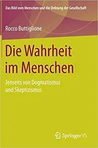 Die Wahrheit im Menschen: Jenseits von Dogmatismus und Skeptizismus