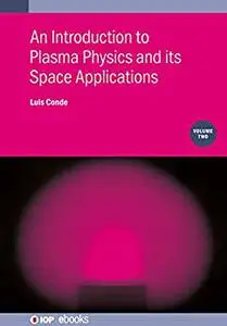 An Introduction to Plasma Physics and its Space Applications, Volume 2