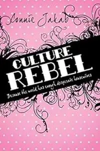 Culture Rebel: Because the World Has Enough Desperate Housewives