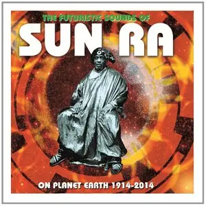 Sun Ra - The Futuristic Sounds Of Sun Ra On Planet Earth 1914-2014 (2014)