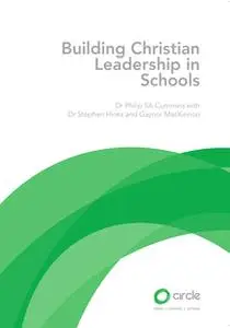 «Building Christian Leadership in Schools» by Dr. Philip SA Cummins,Dr. Stephen Hinks,Gaynor MacKinnon