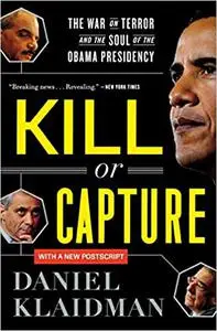 Kill or Capture: The War on Terror and the Soul of the Obama Presidency