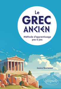 Le grec ancien : Méthode d'apprentissage pas à pas - Jessica Bourseaux