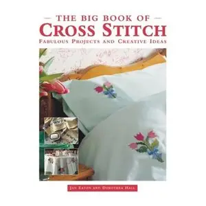 The Big Book of Cross Stitch: Fabulous Projects and Creative Ideas