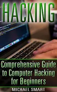 Hacking: Comprehensive Guide to Computer Hacking for Beginners