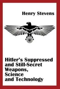 Hitler's Suppressed and Still-Secret Weapons, Science and Technology