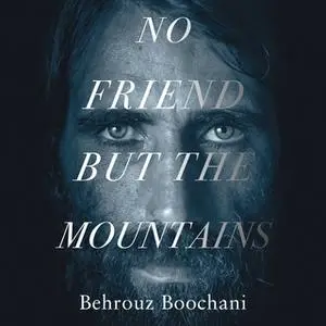 «No Friend but the Mountains» by Behrouz Boochani