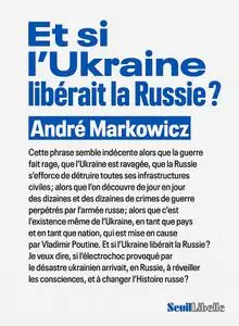 André Markowicz, "Et si l'Ukraine libérait la Russie ?"