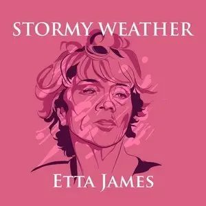 Etta James - Sormy Weather (2014)