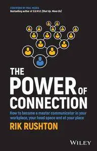 The Power of Connection: How to Become a Master Communicator in Your Workplace, Your Head Space and at Your Place