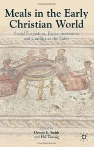 Meals in the Early Christian World: Social Formation, Experimentation, and Conflict at the Table [Repost]
