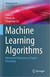 Machine Learning Algorithms: Adversarial Robustness in Signal Processing (Wireless Networks)