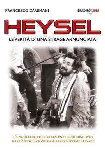 Francesco Caremani - Heysel. Le verità di una strage annunciata