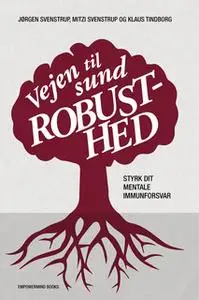 «Vejen til sund robusthed» by Jørgen Svenstrup,Mitzi Svenstrup,Klaus Tindborg