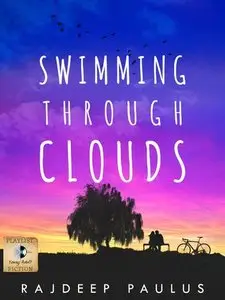 Swimming Through Clouds: A Contemporary Young Adult Novel by Rajdeep Paulus