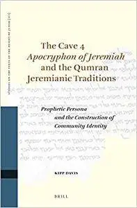 The Cave 4 Apocryphon of Jeremiah and the Qumran Jeremianic Traditions