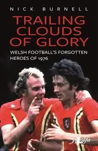 «Trailing Clouds of Glory – Welsh Football's Forgotten Heroes of 1976» by Nick Burnell