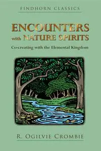 Encounters with Nature Spirits: Co-creating with the Elemental Kingdom (Findhorn Classics), 3rd Edition