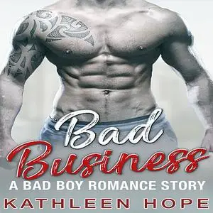 «Bad Business: A Bad Boy Romance Story» by Kathleen Hope