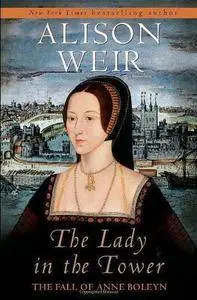 Alison Weir - The Lady In The Tower: The Fall of Anne Boleyn [Repost]