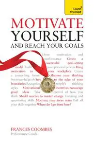 Motivate Yourself and Reach Your Goals (Teach Yourself)