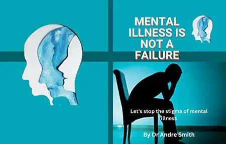 MENTAL ILLNESS IS NOT A FAILURE: Let's stop the stigma of mental illness