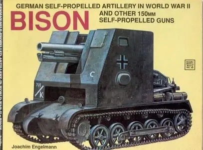 German Self-Propelled Artillery in World War II: Bison And Other 150mm Self-Propelled Guns (Repost)