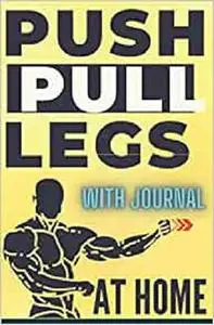 The Push Pull Legs Weight Workout (PPL) with Journal: At Home | BREAK THROUGH A MUSCLE BUILDING RUT