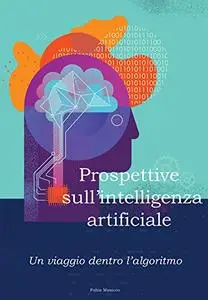 Prospettive sull'intelligenza artificiale: Un viaggio dentro l’algoritmo