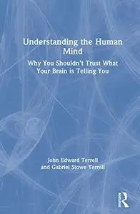 Understanding the Human Mind: Why you shouldn’t trust what your brain is telling you