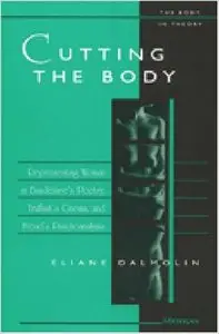 Cutting the Body: Representing Woman in Baudelaire's Poetry, Truffaut's Cinema, and Freud's Psychoanalysis by Eliane DalMolin