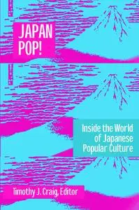 Japan Pop: Inside the World of Japanese Popular Culture