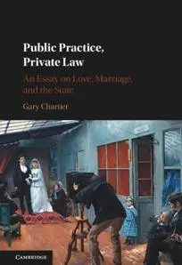 Public Practice, Private Law : An Essay on Love, Marriage, and the State