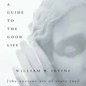 A Guide to the Good Life: The Ancient Art of Stoic Joy [Audiobook] {Repost}