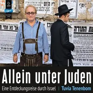 «Allein unter Juden: Eine Entdeckungsreise durch Israel» by Tuvia Tenenbom