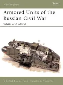 Armored Units of the Russian Civil War: White and Allied (New Vanguard 83) [Repost]
